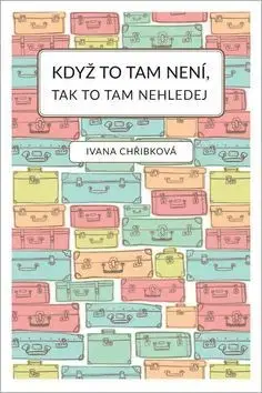 Novely, poviedky, antológie Když to tam není, tak to tam nehledej - Ivana Chříbková