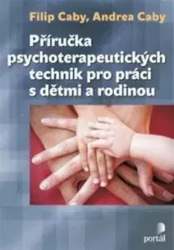 Psychológia, etika Příručka psychoterapeutických technik - Andrea Caby,Filip Caby