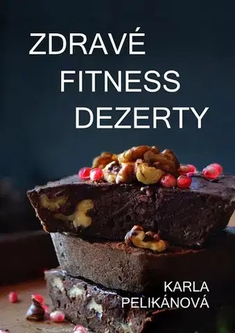 Zdravá výživa, diéty, chudnutie Zdravé fitness dezerty - Karla Pelikánová