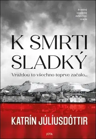 Detektívky, trilery, horory K smrti sladký - Katrín Júlíusdóttir,Richard Janda