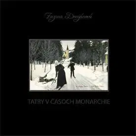 História - ostatné Tatry v časoch monarchie - Zuzana Demjánová