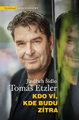 Fejtóny, rozhovory, reportáže Kdo ví, kde budu zítra - Jindřich Šídlo,Tomáš Etzler