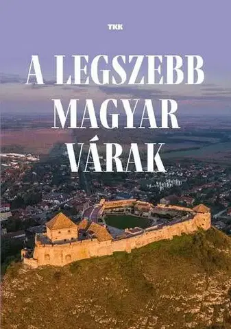 Historické pamiatky, hrady a zámky A legszebb magyar várak
