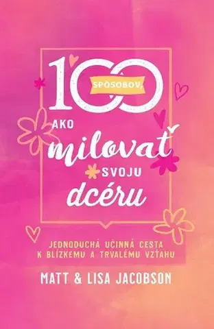 Rodičovstvo, rodina 100 spôsobov, ako milovať svoju dcéru - Matt Jacobson,Lisa Jacobson