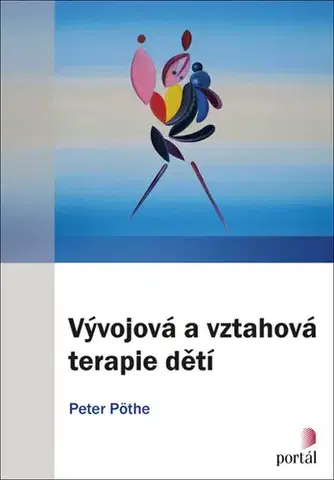 Psychológia, etika Vývojová a vztahová terapie dětí - Peter Pöthe