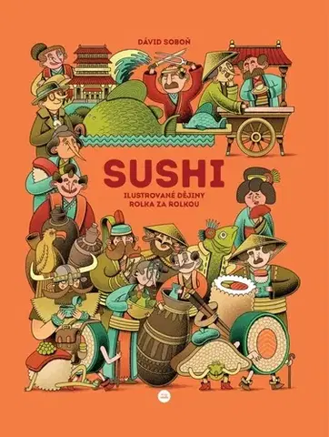 Národná kuchyňa Sushi. Ilustrované dějiny rolka za rolkou - Dávid Soboň,Martina Trčková