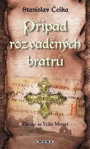 Detektívky, trilery, horory Zločiny na Velké Moravě: Případ rozvaděných bratrů - Stanislav Češka