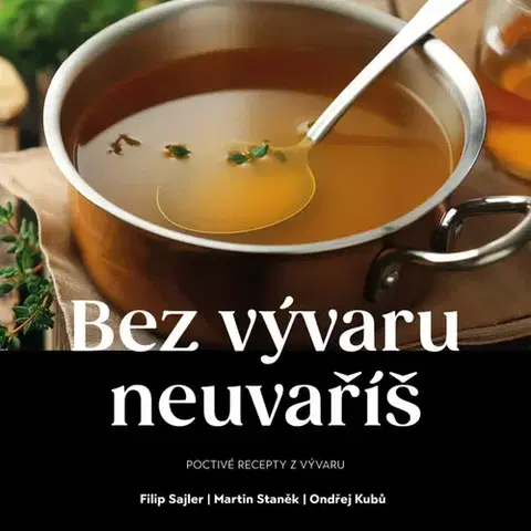 Kuchárky - ostatné Bez vývaru neuvaříš - Martin Staněk,Sajler Filip,Ondřej Kubů