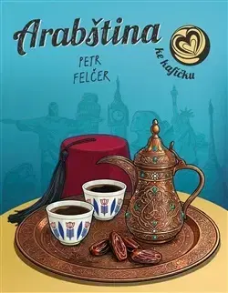 Jazykové učebnice - ostatné Arabština ke kafíčku - Petr Felčer
