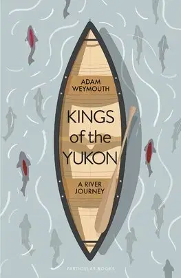 Cestopisy Kings of the Yukon - Adam Weymouth
