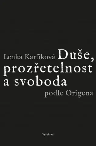 Filozofia Duše, prozřetelnost a svoboda podle Origena - Lenka Karfíková