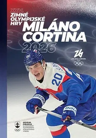 Šport - ostatné XXV. Zimné olympijské hry Miláno Cortina 2026 - Kolektív autorov
