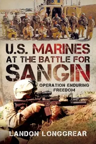 História U.S. Marines at the Battle for Sangin - Landon Longgrear