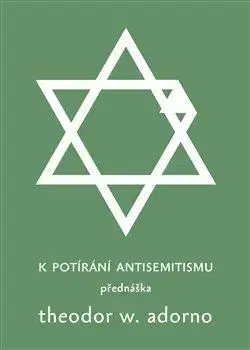 Eseje, úvahy, štúdie K potírání antisemitismu - Theodore W. Adorno