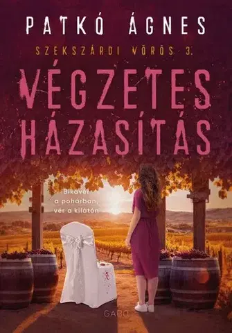 Detektívky, trilery, horory Végzetes házasítás - Szekszárdi vörös 3 - Ágnes Patkó