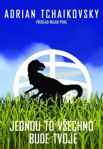 Sci-fi a fantasy Jednou to všechno bude tvoje - Adrian Tchaikovsky