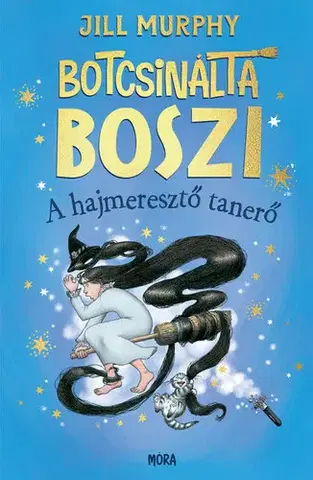 Rozprávky Botcsinálta boszi - A hajmeresztő tanerő - Jill Murphy