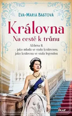 Biografie - ostatné Královna: Na cestě k trůnu - Eva-Maria Bast