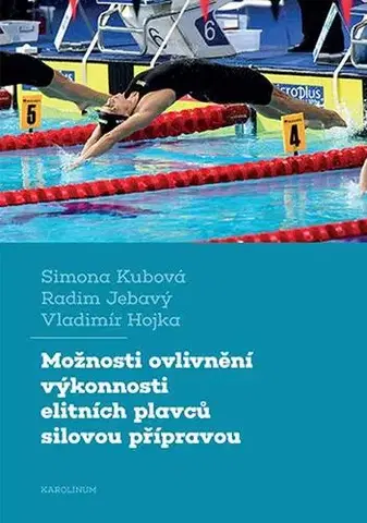 Pre vysoké školy Možnosti ovlivnění výkonnosti elitních plavců silovou přípravou - Simona Kubová,Radim Jebavý,Vladimír Hojka