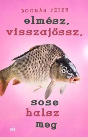 Svetová beletria Elmész, visszajössz, sose halsz meg - Péter Bognár