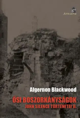 Sci-fi a fantasy Ősi boszorkányságok - Algernon Blackwood