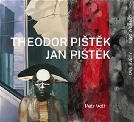 Maliarstvo, grafika Theodor Pištěk, Jan Pištěk - Dva světy / Two Worlds - Petr Volf