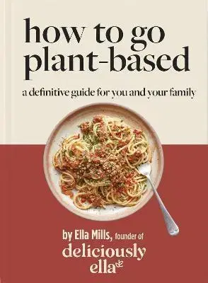 Kuchárky - ostatné Deliciously Ella How To Go Plant-Based - Ella Mills