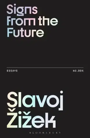 Psychológia, etika Signs from the Future - Slavoj (Birkbeck Institute for Humanities, University of London, UK) Zizek