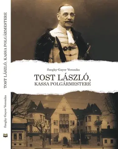 História Tost László, Kassa polgármestere - Veronika Szeghy-Gayer