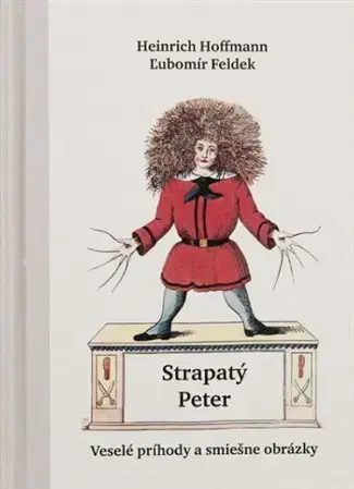 Básničky a hádanky pre deti Strapatý Peter - Heinrich Hoffmann,Ľubomír Feldek,Heinrich Hoffmann