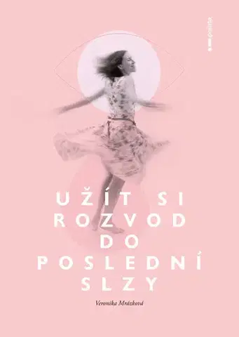 Odborná a náučná literatúra - ostatné Užít si rozvod do poslední slzy - Veronika Mrázková