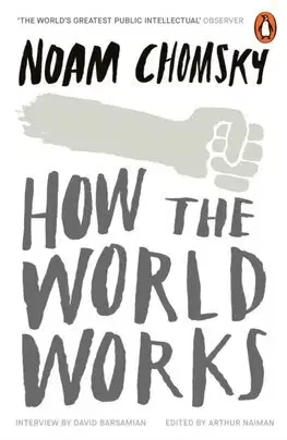 Politológia How the World Works - Noam Chomsky