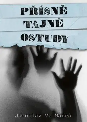 Slovenské a české dejiny Přísně tajné ostudy - Jaroslav V. Mareš