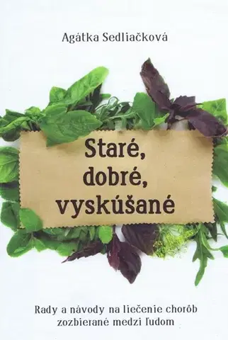 Prírodná lekáreň, bylinky Staré, dobré, vyskúšané - Agátka Sedliačková