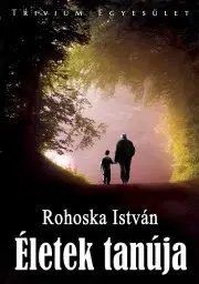 Beletria - ostatné Életek tanúja - Rohoska István
