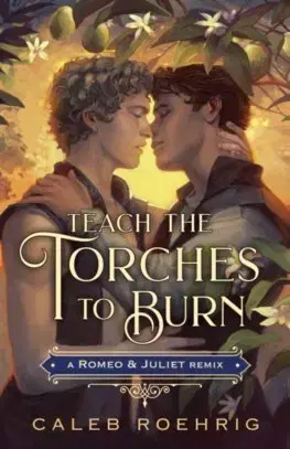Young adults Teach the Torches to Burn: A Romeo & Juliet Remix - Caleb Roehrig