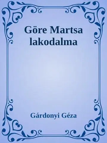 Svetová beletria Göre Martsa lakodalma - Géza Gárdonyi