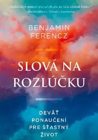 Duchovný rozvoj Slová na rozlúčku: Deväť ponaučení pre šťastný život - Benjamin Ferencz,Nadia Khomami