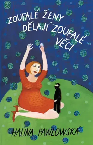 Humor a satira Zoufalé ženy dělají zoufalé věci - Halina Pawlowská