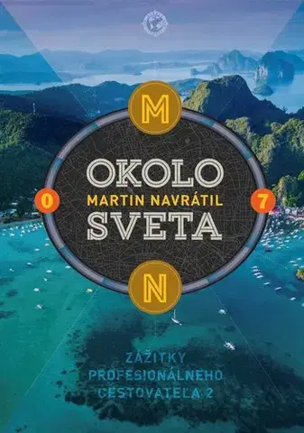 Cestopisy Okolo sveta 7: Zážitky profesionálneho cestovateľa 2 - Martin Navrátil