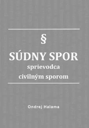 Občianske právo Súdny spor - sprievodca civilným sporom - Ondrej Halama