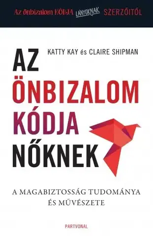 Rozvoj osobnosti Az önbizalom kódja nőknek - Claire Shipman,Katty Kay