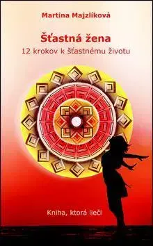 Rozvoj osobnosti Šťastná žena, 12 krokov k šťastnému životu - Martina Majzlíková