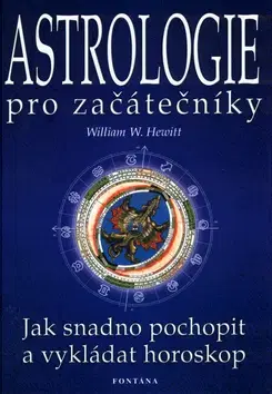 Astrológia, horoskopy, snáre Astrologie pro začátečníky - William W. Hewitt