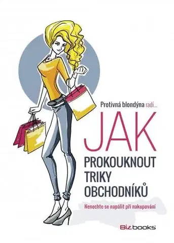 Psychológia, etika Protivná blondýna radí, jak prokouknout triky obchodníků