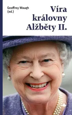 Náboženstvo - ostatné Víra královny Alžběty II. - Geoffrey Waugh