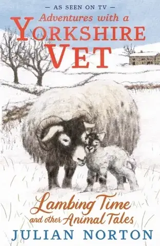 Pre deti a mládež Adventures with a Yorkshire Vet: Lambing Time and Other Animal Tales - Julian Norton