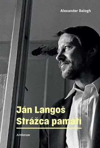 Biografie - ostatné Ján Langoš - Strážca pamäti - Alexander Balogh