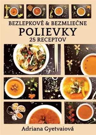 Polievky Bezlepkové & bezmliečne polievky - Adriana Gyetvaiová
