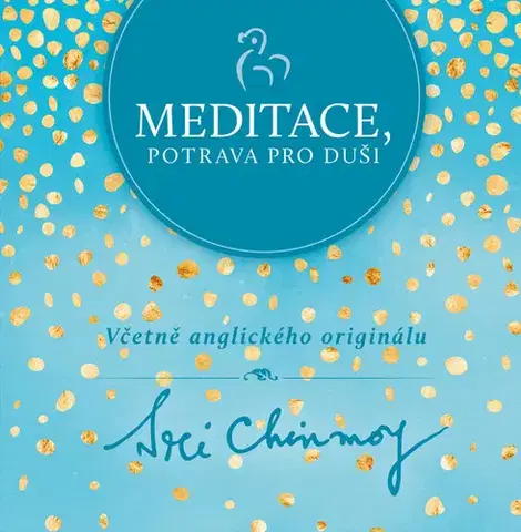 Citáty, výroky, aforizmy, príslovia, porekadlá Meditace, potrava pro duši - Sri Chinmoy